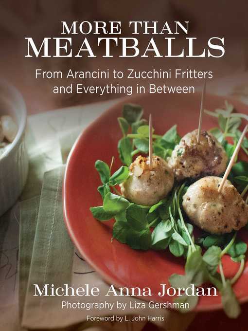 Title details for More Than Meatballs: From Arancini to Zucchini Fritters and Everything in Between by Michele Anna Jordan - Wait list